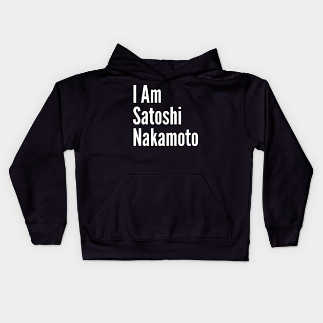 I am Satoshi Nakamoto Kids Hoodie by boldifieder